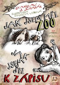 Jak jsem měl ZOO / Jak jsem šel k zápisu - Juhaňák Stanislav J.