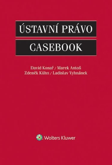 Ústavní právo Casebook - David Kosař; Marek Antoš; Zdeněk Kühn
