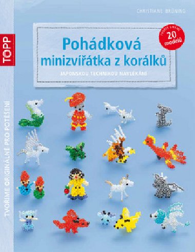 TOPP Pohádková minizvířátka z korálků - japonskou technikou navlékání - Christiane Brüning