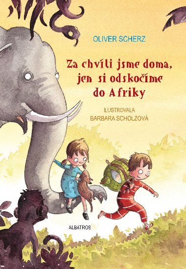 Za chvli jsme doma, jen si odskome do Afriky - Oliver Scherz, Barbara Scholzov