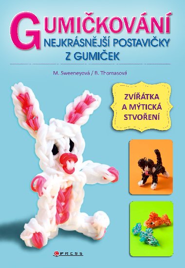Gumičkování - Nejkrásnější postavičky z gumiček - Becky Thomas; Monica Sweeneyová