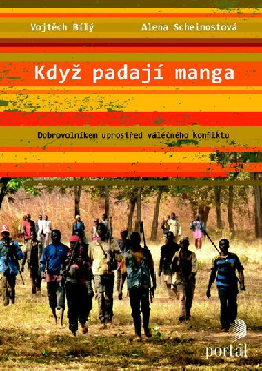 Kdy padaj manga - Dobrovolnkem uprosted vlenho konfliktu - Vojtch Bl; Alena Scheinostov