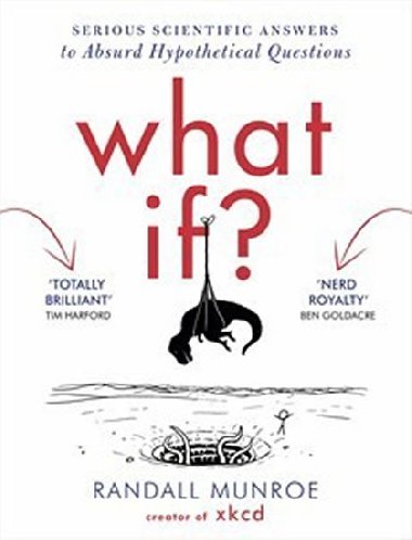 What If? - Serious Scientific Answers to Absurd Hypothetical Questions - Munroe Randall
