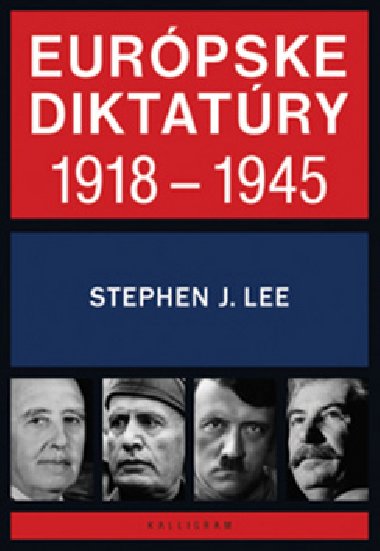 Európske diktatúry 1918 - 1945 - Stephen J. Lee