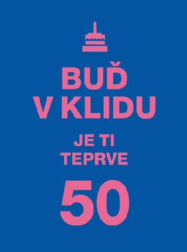 Bu v klidu. Je ti teprve 50 - Vyehrad