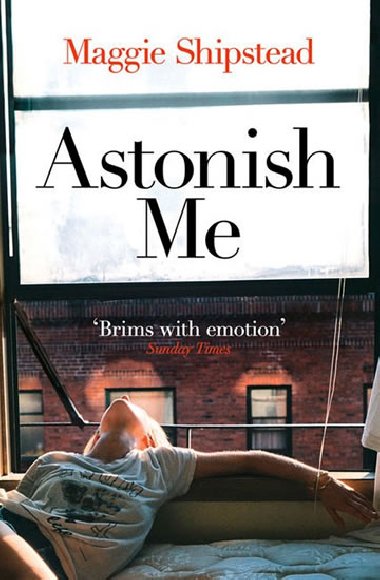 Astonish Me - Maggie Shipstead