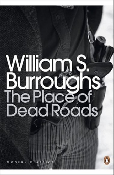 The Place of Dead Roads - William Seward Burroughs
