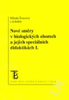 Nové směry v biologických oborech a jejich speciálních didaktikách I. - Milada Švecová