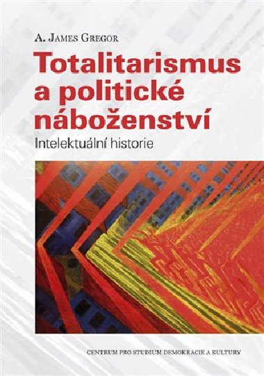 Totalitarismus a politick nboenstv - A. James Gregor