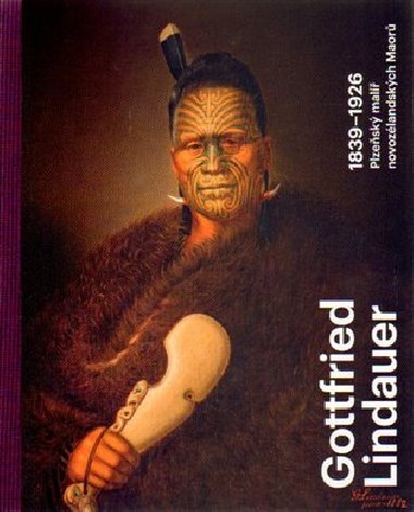 Gottfried Lindauer 1839-1926. Plzesk mal novozlandskch Maor - Ale Filip, Roman Musil