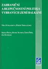 Zahranin a bezpenostn politika vybranch zem Balknu - Srdjan Prtina,Hubert Smekal,Daniel Stankov,Vra Stskalkov,Tom md,Jan Zvick
