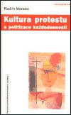 Kultura protestu a politizace kadodennosti - Radim Marada