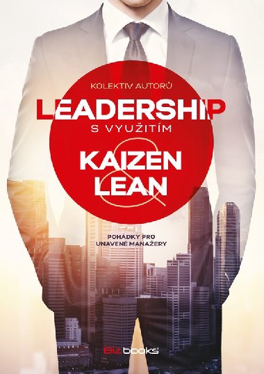 Leadership s vyuitm Kaizen a Lean - Pohdky pro unaven manaery - Inga Haburaiov; Miroslav Bauer