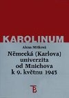 Nmeck (Karlova) univerzita od Mnichova k 9. kvtnu 1945 - Alena Mkov