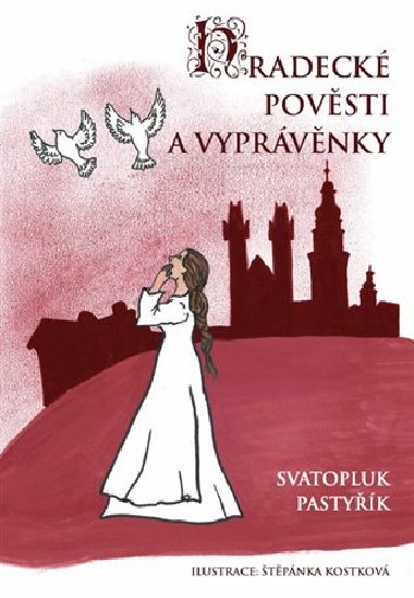 Hradecké pověsti a vyprávěnky - Svatopluk Pastyřík