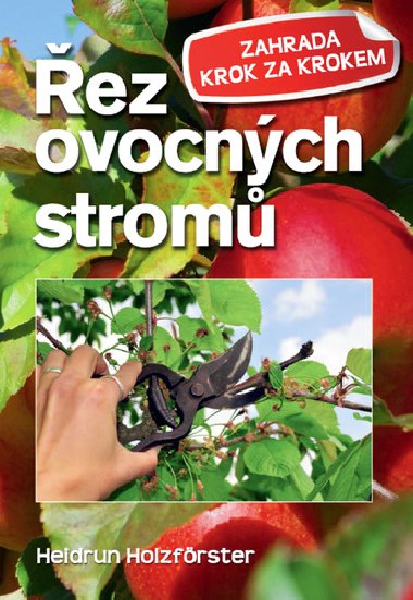 Řez ovocných stromů - zahrada krok za krokem - Heidrun Holzfőrster
