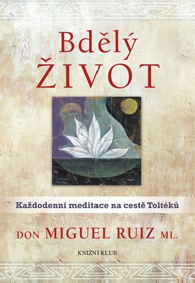 Bdl ivot - Kadodenn meditace na cest Toltk - Don Miguel Ruiz ml.