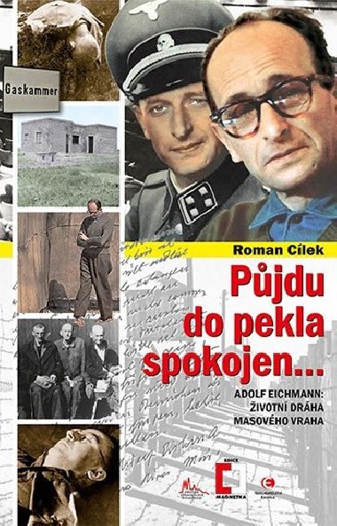 Pjdu do pekla spokojen... - Adolf Eichmann: ivotn drha masovho vraha - Roman Clek