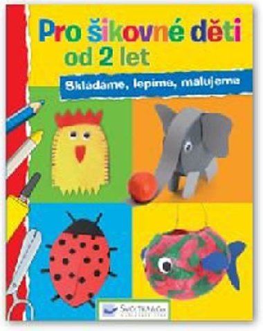 Pro ikovn dti od 2 let - Skldme, lepme, malujeme - Svojtka