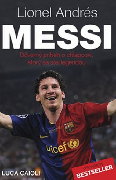 Lionel Andrs Messi - Dvrn pbh kluka, kter se stal legendou - Luca Caioli