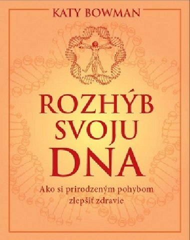 Rozhb svoju DNA - Katy Bowman
