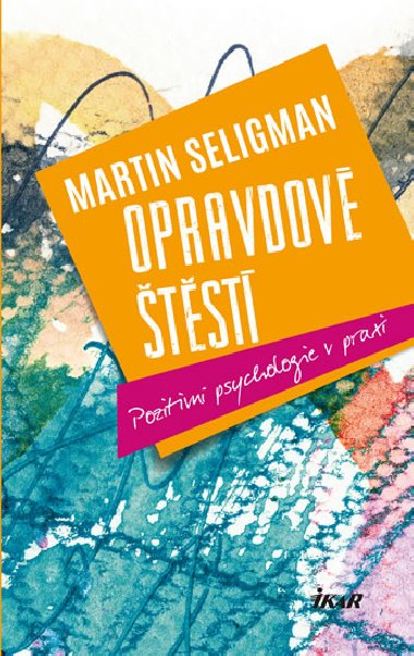 Opravdov tst - Pozitivn psychologie v praxi - Martin E. P. Seligman