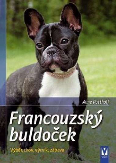 Francouzský buldoček - Výběr, chov, výcvik, zábava - Anne Posthoff