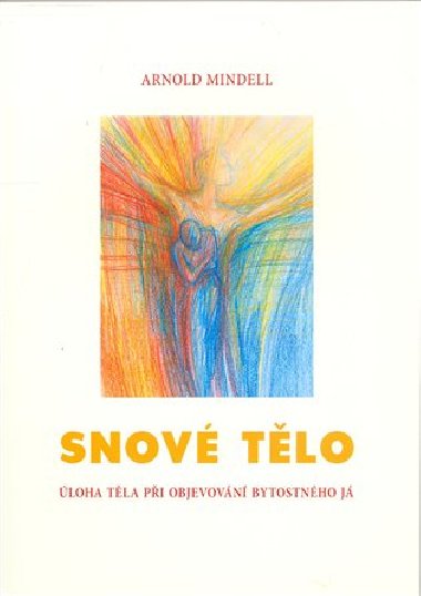 Snov tlo - loha tla pi objevovn bytostnho j - Mindell Arnold