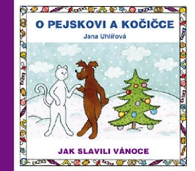 O pejskovi a kočičce - Jak slavili Vánoce - Jana Uhlířová