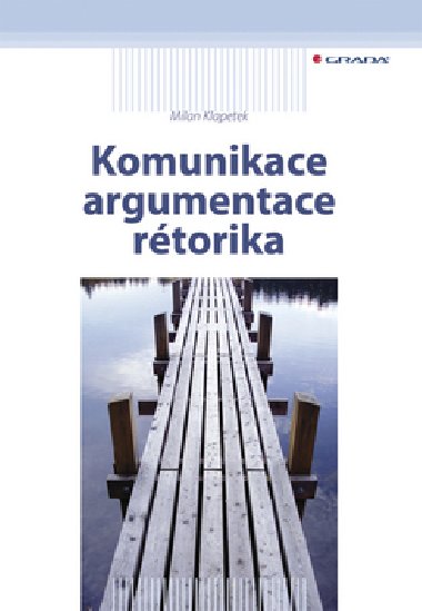 Komunikace argumentace rtorika - Milan Klapetek