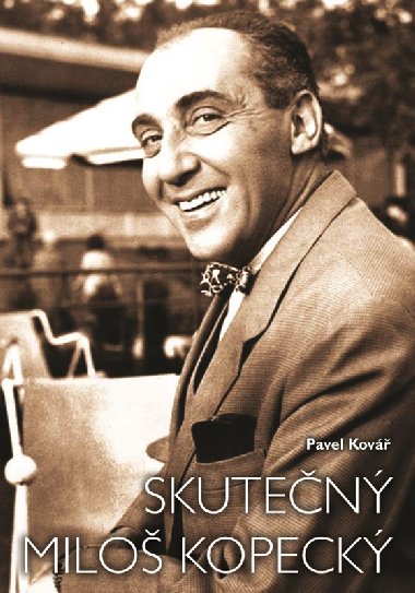 Skutečný Miloš Kopecký - Miloš Kopecký; Pavel Kovář; Jana Kopecká