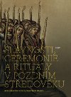 Slavnosti, ceremonie a rituly pozdnho stedovku - Martin Nodl,Frantiek mahel