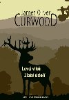 Lovci vlk / Zlat dol - James Oliver Curwood