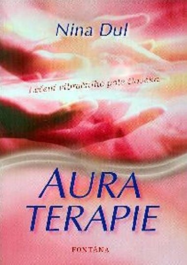 Aura terapie - léčení vibračního pole člověka - Nina Dul