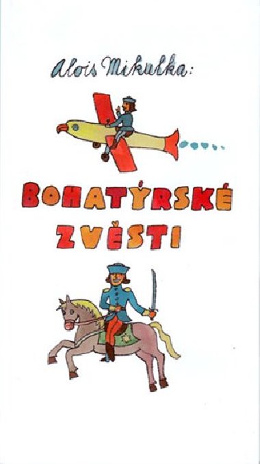 Bohatýrské zvěsti - Alois Mikulka