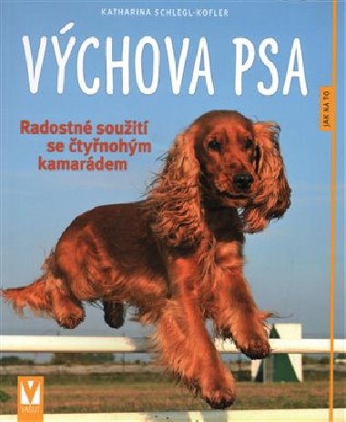 Výchova psa - Radostné soužití se čtyřnohým kamarádem - Katharina Schlegl-Kofler