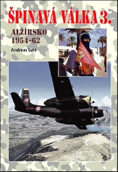Špinavá válka 3. Alžírsko 1954-1962 - Andreas Lutz