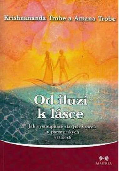 Od iluz k lsce - Amana Trobe; Krishnananda Trobe
