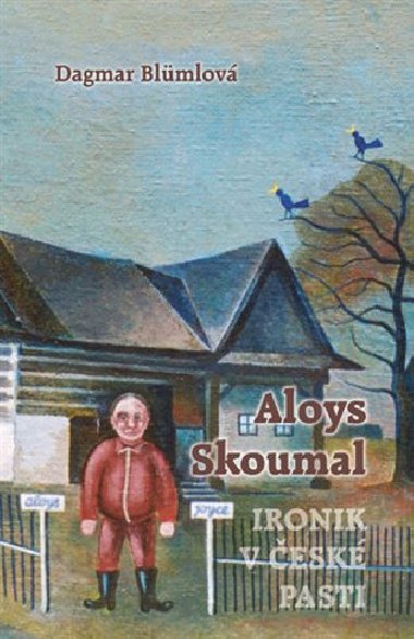 Aloys Skoumal - Ironik v esk pasti - Dagmar Blmlov