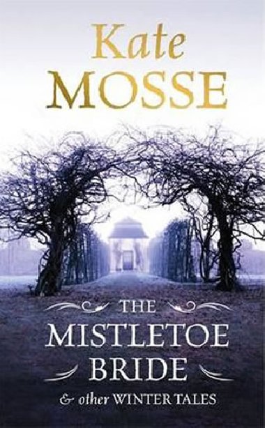 The Mistletoe Bride and Other Haunting Tales - Mosse Kate