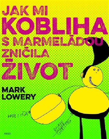 Jak mi kobliha s marmeldou zniila ivot - Mark Lowery