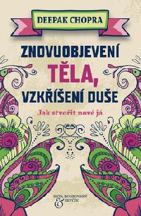 Znovuobjevení těla, vzkříšení duše - Deepak Chopra