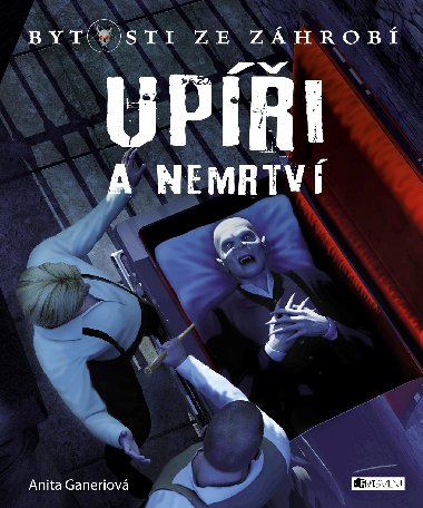 Bytosti ze záhrobí - Upíři a nemrtví - Anita Ganeriová