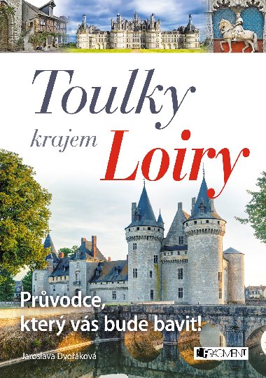 Toulky krajem Loiry - Prvodce, kter vs bude bavit! - Jaroslava Dvokov