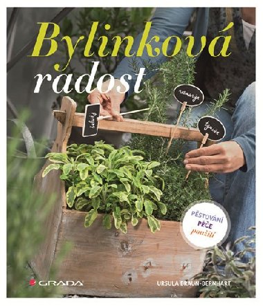 Bylinkov radost - Pstovn, pe, pouit - Ursula Braun-Bernhart