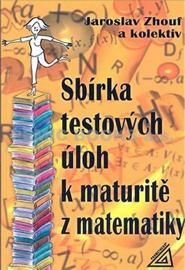 Sbrka testovch loh k maturit z matematiky - Jaroslav Zhouf