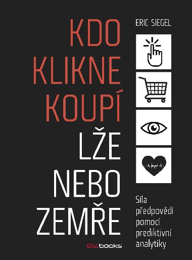 Kdo klikne koupí, lže nebo zemře - Siegel Eric