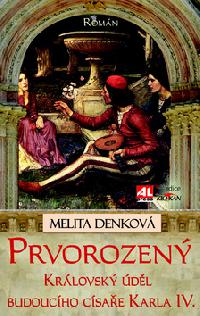 Prvorozen - Krlovsk dl budoucho csae Karla IV. - Melita Denkov