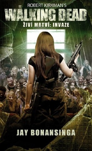 The Walking Dead -  iv mrtv 6 - Invaze - Jay Bonansinga; Robert Kirkman