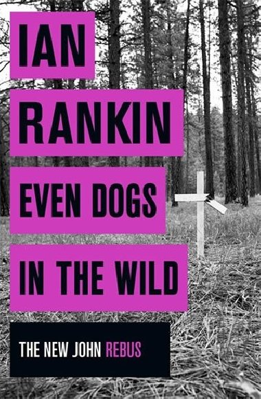 Even Dogs in the Wild (The new Joh Rebus) - Ian Rankin